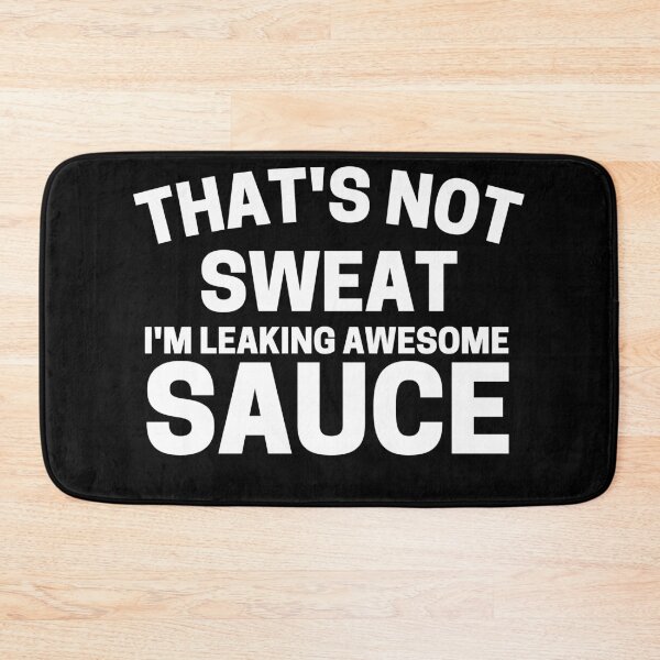 Item preview, That's Not Sweat I'm Leaking Awesome Sauce designed and sold by ohmier.