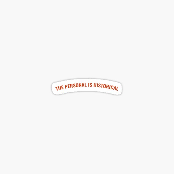 The Personal Is Historical Sticker