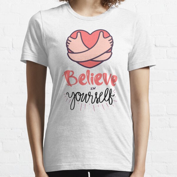 Believe In Yourself Essential T-Shirt