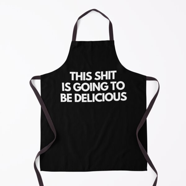 This Shit Is Going To Be Delicious - Funny Cooking Joke Apron