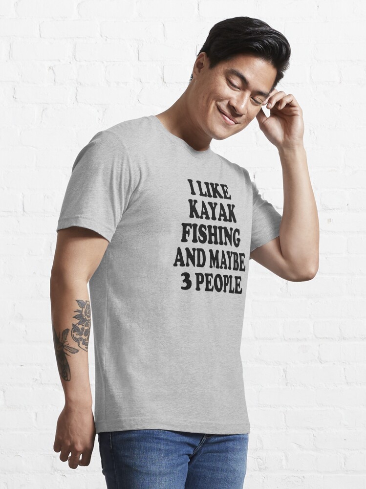 i like kayak fishing and maybe 3 people funny gift idea. Essential T-Shirt  for Sale by Sofisho