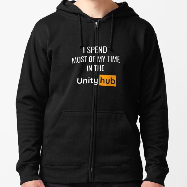I Spend Most Of My Time In The Unity Hub - Funny Game Dev Zipped Hoodie