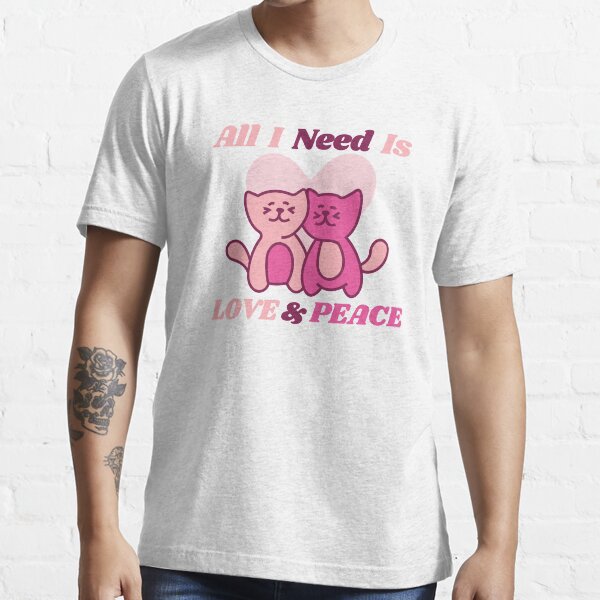 All I Need Is Love And Peace Sweet Cute Cats Essential T-Shirt