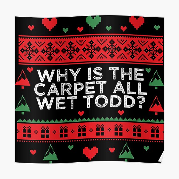 "Why is the Carpet All Wet Todd" Poster for Sale by Barabimartist