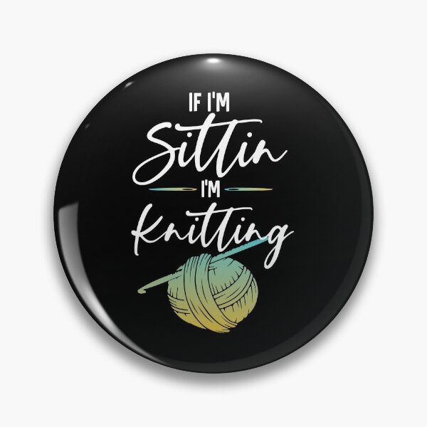 Item preview, If I'm Sittin I'm Knitting designed and sold by Myshelter.