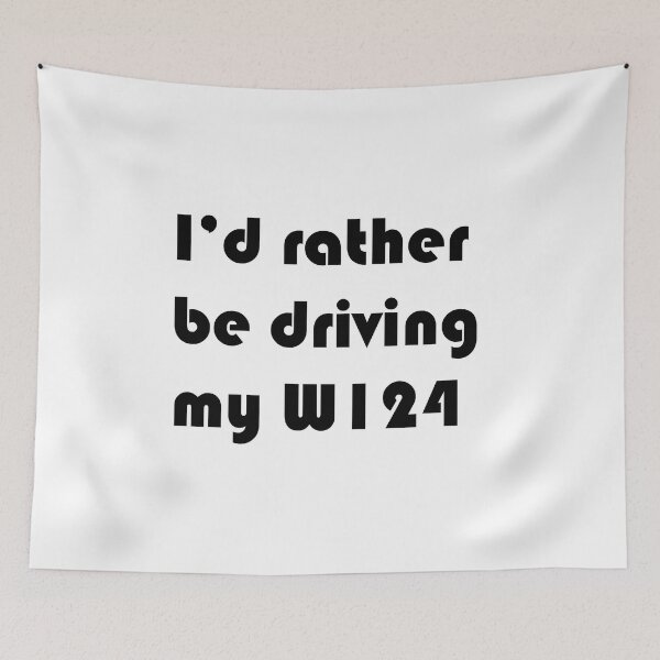 Item preview, I'd Rather Be Driving My W124 designed and sold by Tuned & Baked.