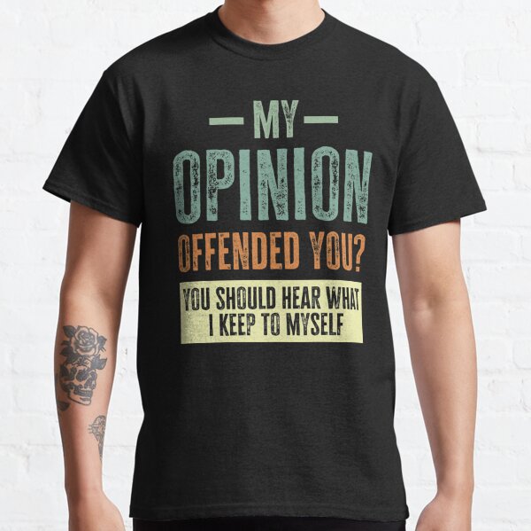My Opinion Offended You You Should Hear What I Keep To Myself My ...