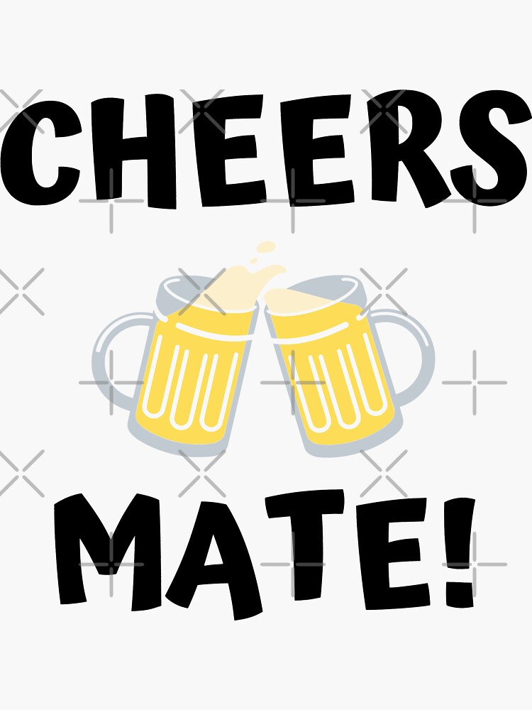 "Cheers Mate! beer" Sticker for Sale by OMdesigns93 Redbubble