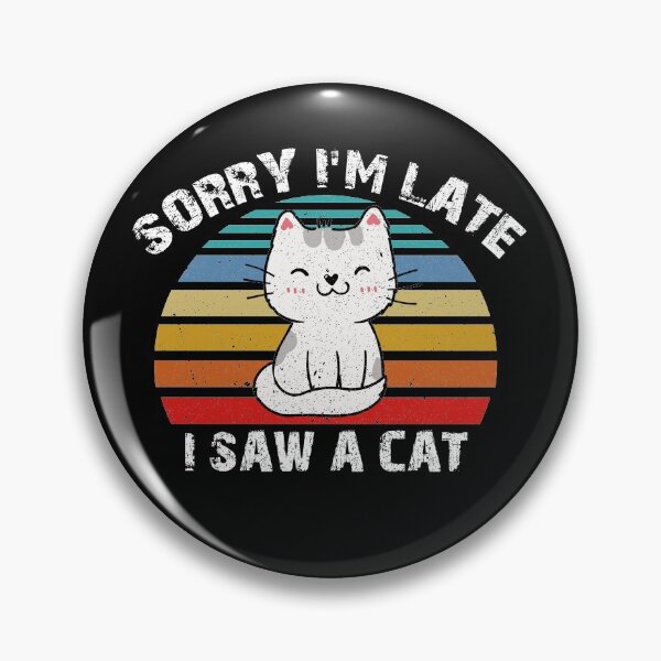 Item preview, Sorry I'm Late I Saw A Cat designed and sold by SophNoveltyShop.