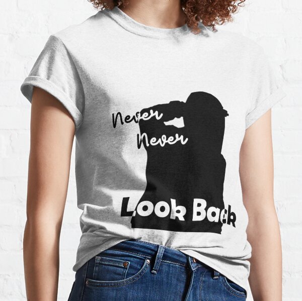 Never Look Back T-Shirts for Sale | Redbubble