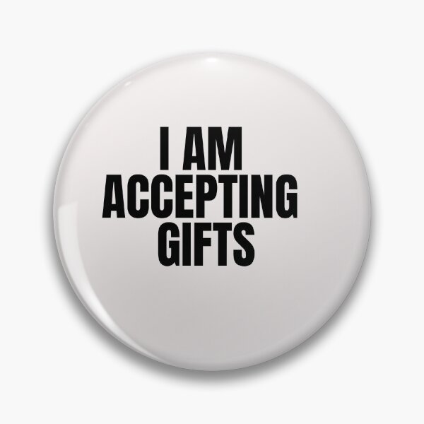 Item preview, I AM ACCEPTING GIFTS designed and sold by Sharon111.