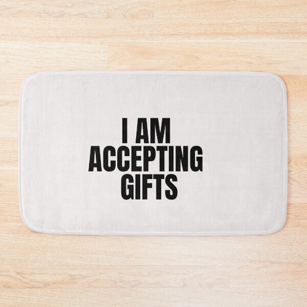 Item preview, I AM ACCEPTING GIFTS designed and sold by Sharon111.