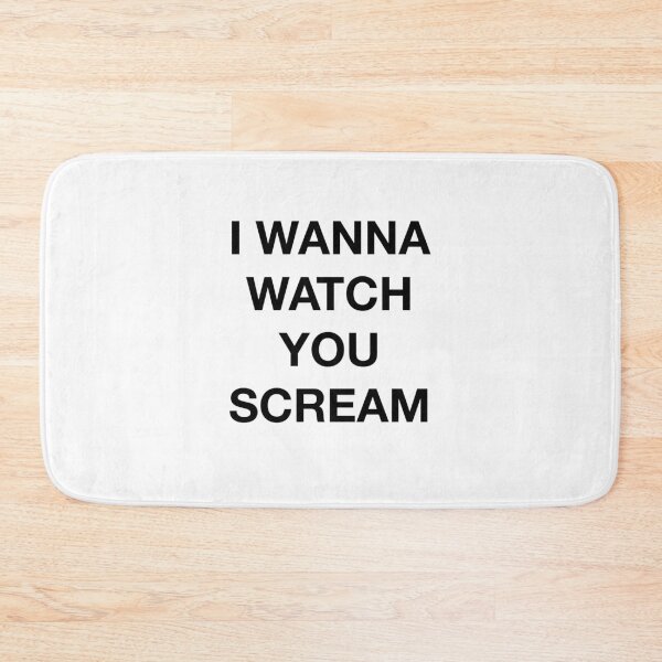 Item preview, I WANNA WATCH YOU SCREAM designed and sold by SprayandPray69.