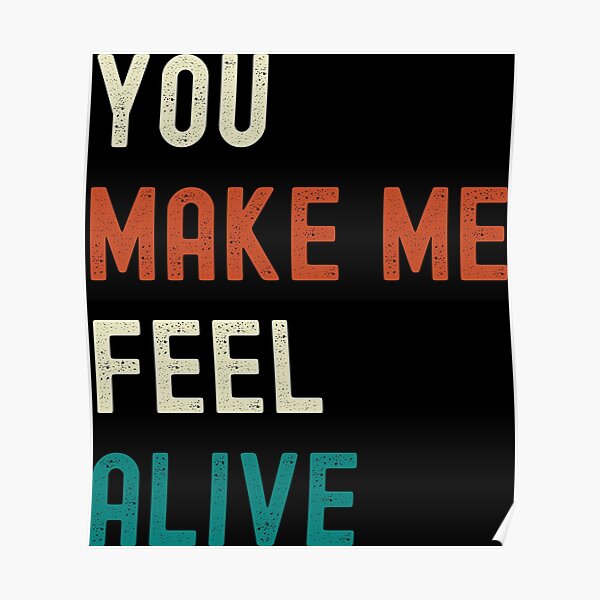 you-make-me-feel-alive-poster-by-mehdiker-redbubble