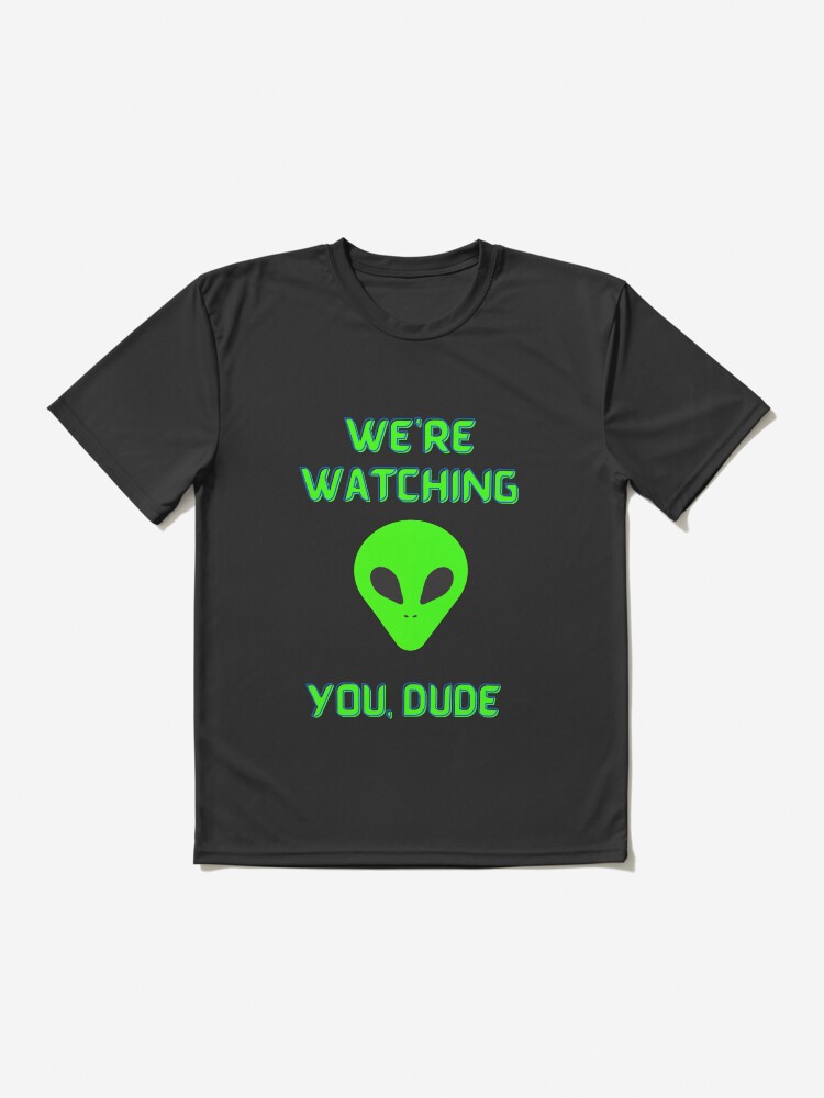 Alternate view of Alien We're Watching You Dude Active T-Shirt