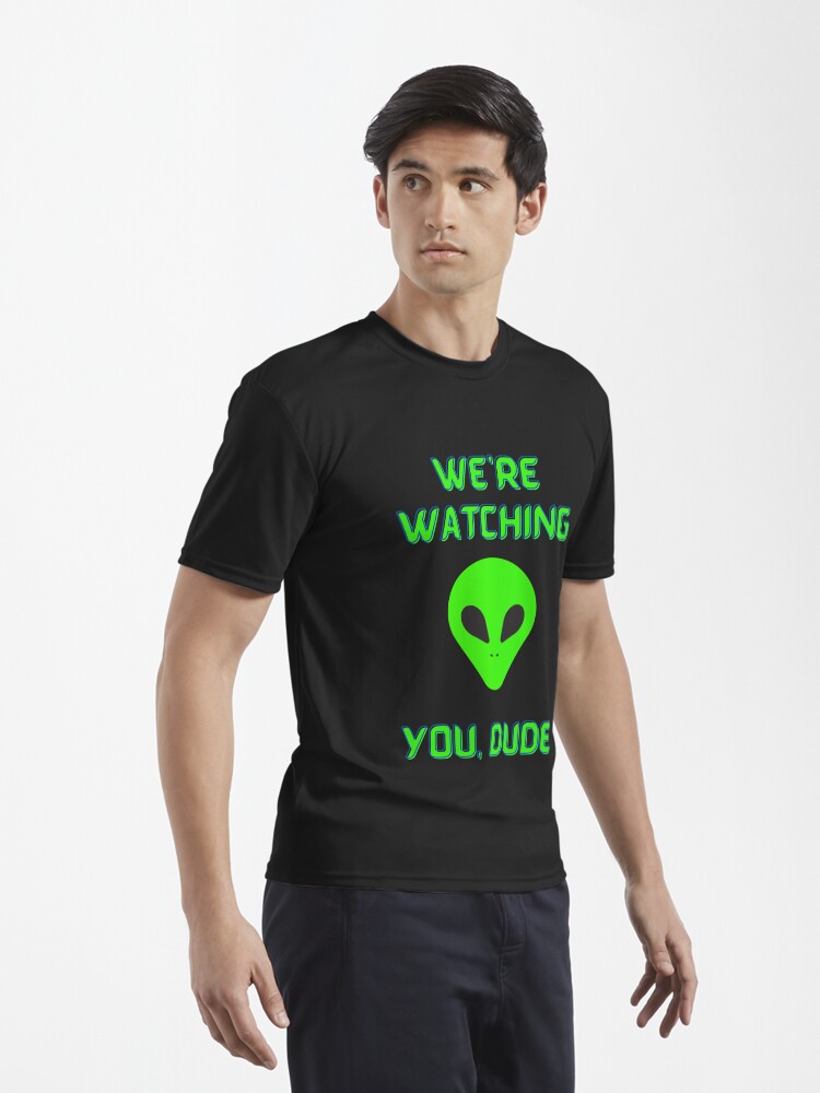 Alternate view of Alien We're Watching You Dude Active T-Shirt