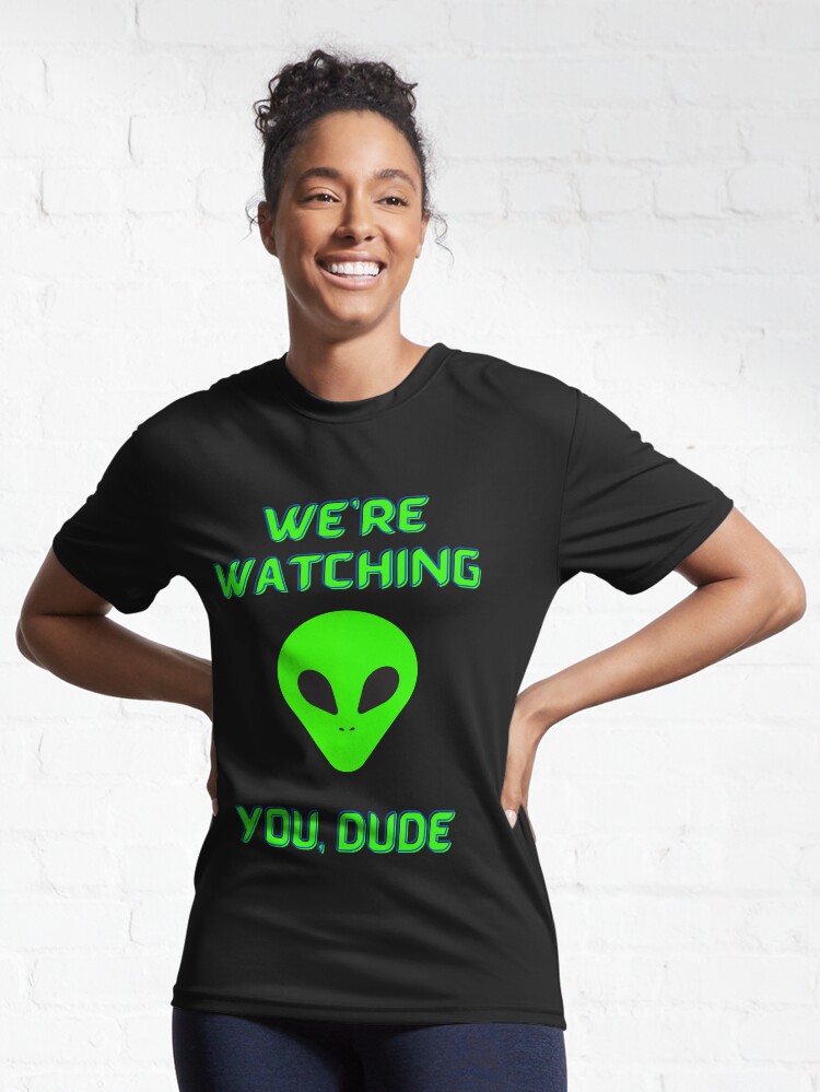 Alternate view of Alien We're Watching You Dude Active T-Shirt