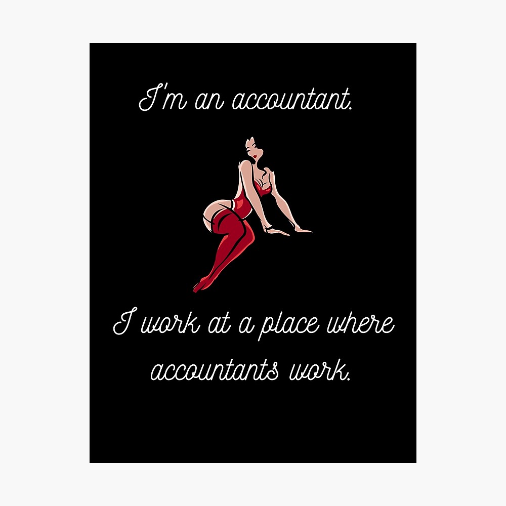 I am an accountant, I work at a place where accountants work. 