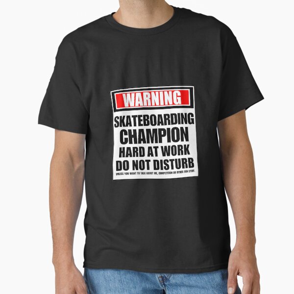 Warning Skateboarding Champion Hard At Work Do Not Disturb Classic T-Shirt