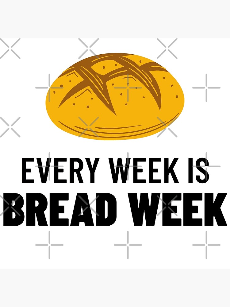"Every Week is Bread Week Bake" Poster by reallyrealnow Redbubble