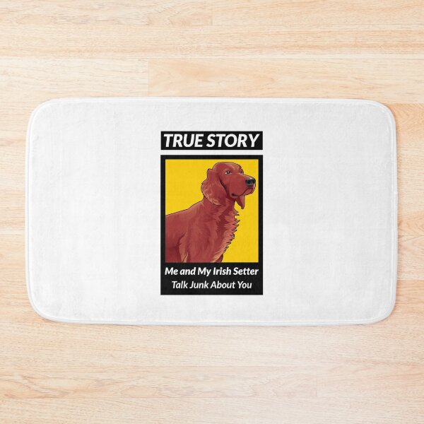 Item preview, True Story Me and My Irish Setter Talk Junk About You designed and sold by Guarddogdrive.