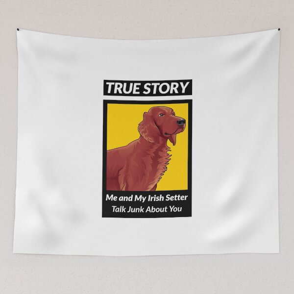 Item preview, True Story Me and My Irish Setter Talk Junk About You designed and sold by Guarddogdrive.
