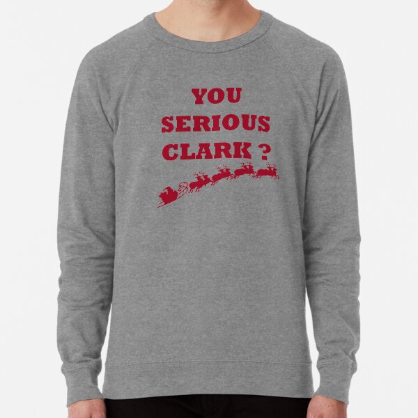 You Serious Clark?,Christmas Vacation,Christmas Party,Has This Toothbrush Been Approved by the American Dental Association,Holiday.This Guy Loves Christmas Lightweight Sweatshirt