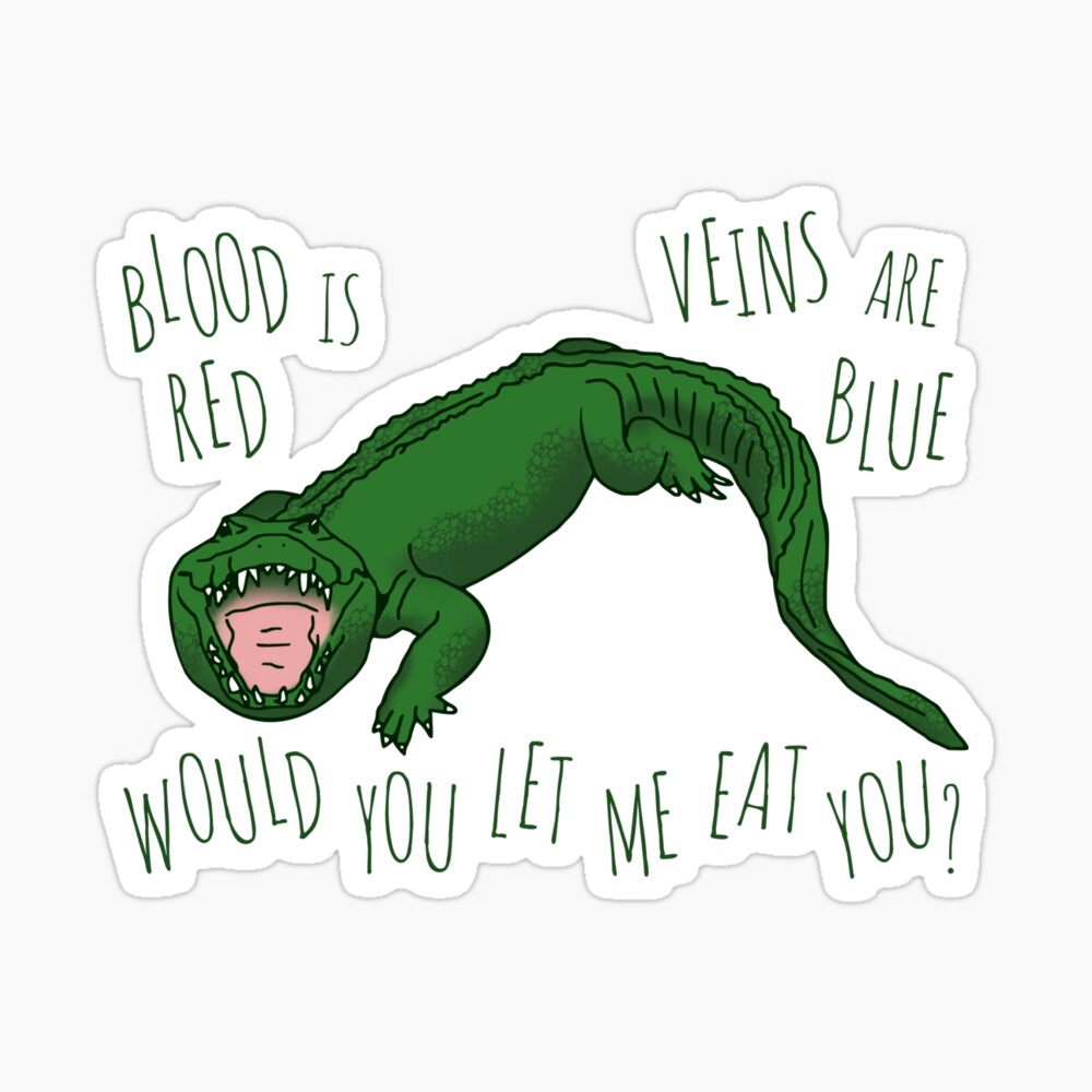 blood is red, veins are blue, would you let me eat you?