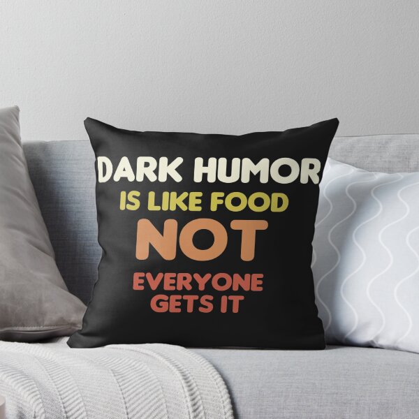 Item preview, Dark Humor Is Like Food Not Everyone Gets It designed and sold by manardesign.