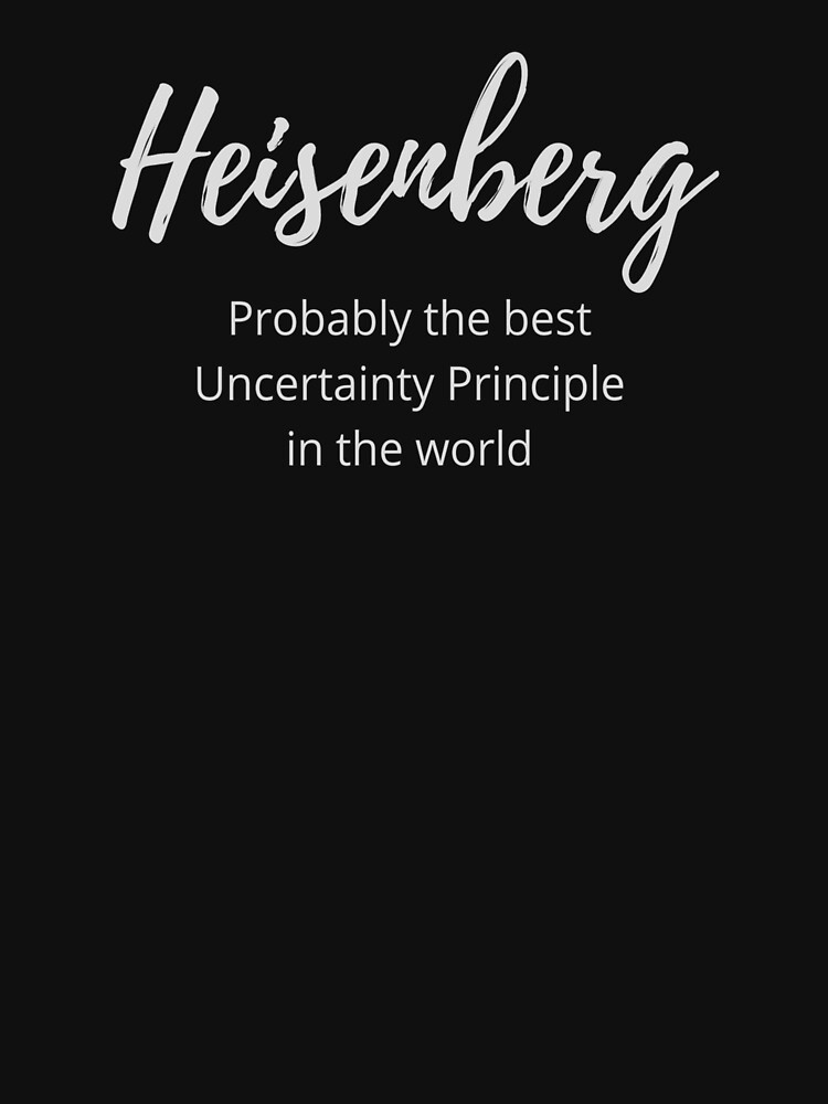 heisenberg uncertainty principle t shirt