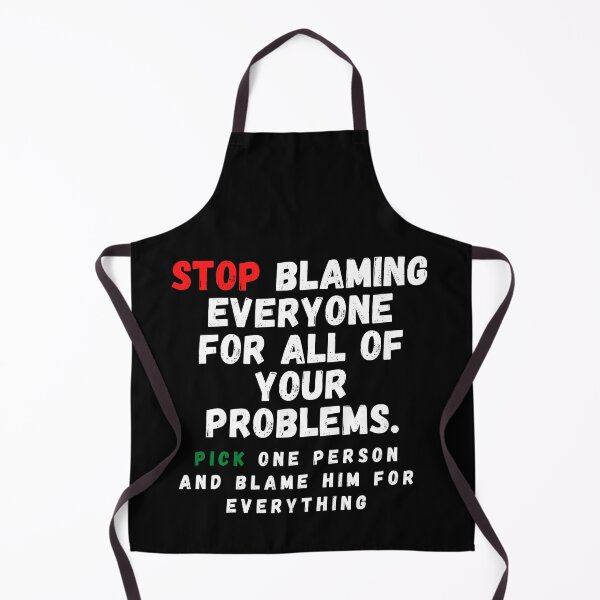 Item preview, Stop blaming everyone for all of your problems. pick one person and blame him for everything designed and sold by crazy merchs.