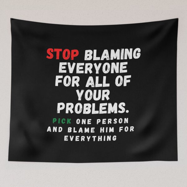 Item preview, Stop blaming everyone for all of your problems. pick one person and blame him for everything designed and sold by crazy merchs.