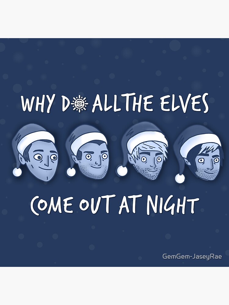 "Why Do All The Elves Come Out At Night" Poster by GemGemJaseyRae