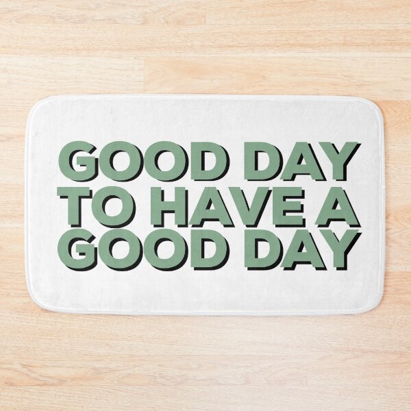 Item preview, Good day to have a good day  designed and sold by Aileenl07.