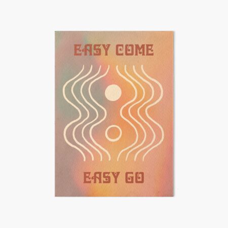 Easy Come, Easy Go Art Board Print