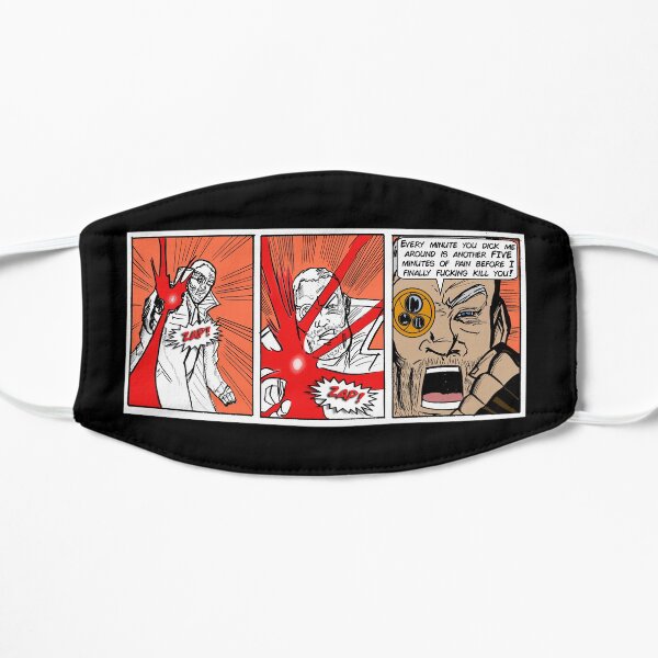 DON'T DICK HIM AROUND. IT SEEMS TO MAKE HIM REALLY MAD. Flat Mask