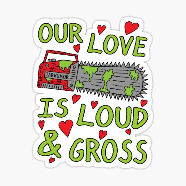 Loud Gross Love Sticker