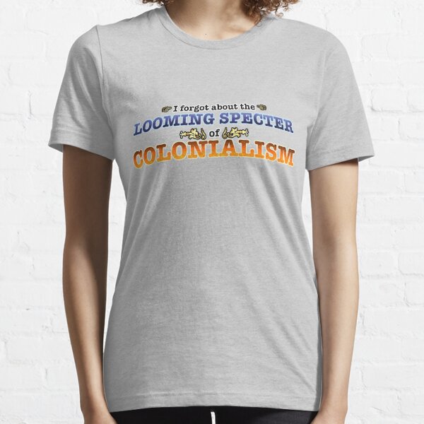 The Looming Specter of Colonialism Essential T-Shirt