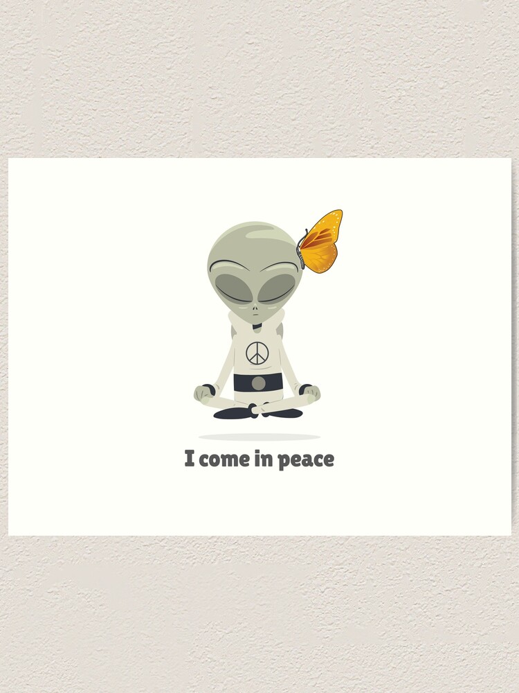 Alien I Come In Peace Art Print