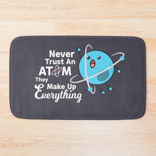 Item preview, Never Trust an Atom designed and sold by AweSoMe Shirts.