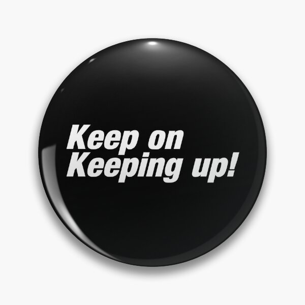 Item preview, KEEP ON KEEPING UP designed and sold by Raizenyzer10.