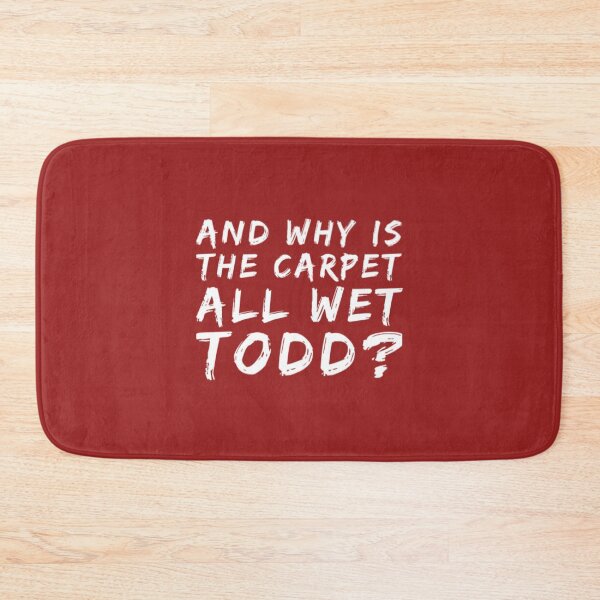 Item preview, Why Is The Carpet All Wet Todd designed and sold by Artistive.