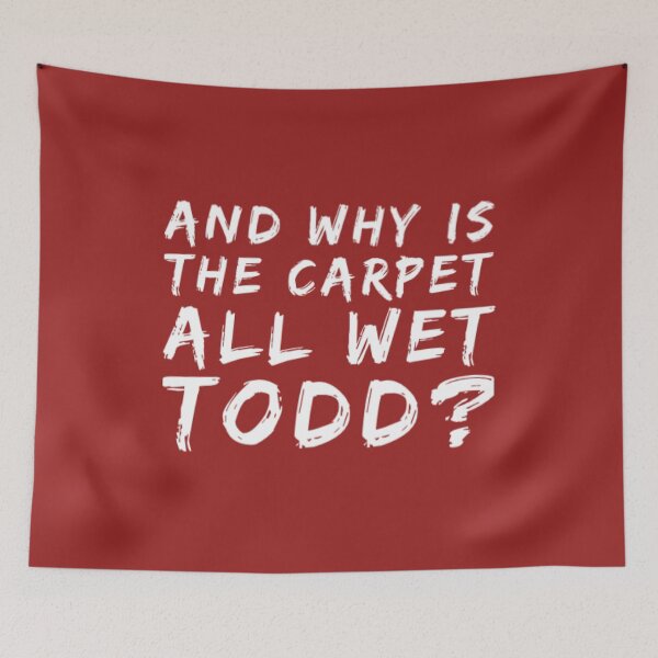 Item preview, Why Is The Carpet All Wet Todd designed and sold by Artistive.