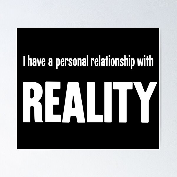 Item preview, I Have A Personal Relationship With Reality designed and sold by Good-Looking Corpse.