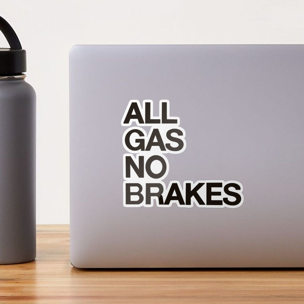 All Gas No Brake Stickers for Sale