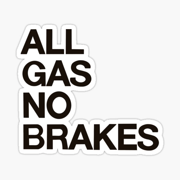 All Gas No Brakes Sticker by ICOAHEnding.