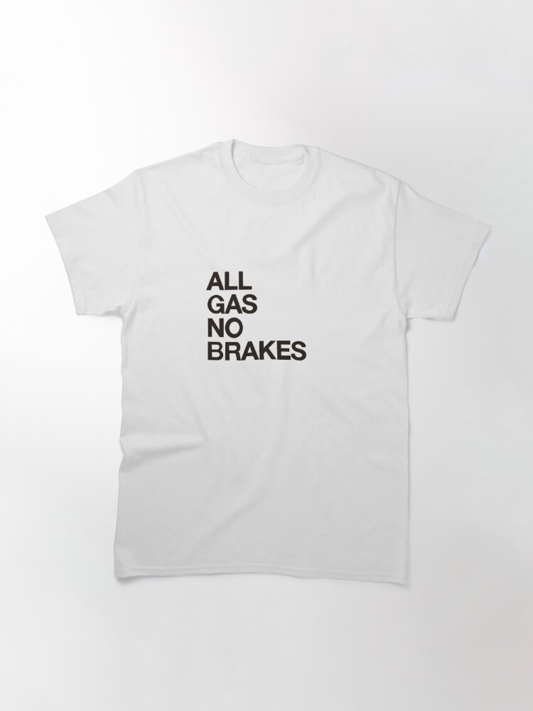 All Gas No Brakes T-Shirt : Clothing, Shoes & Jewelry 