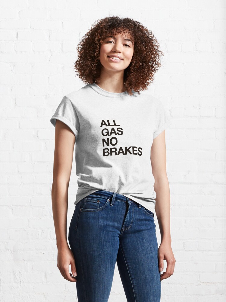 : All Gas No Brakes T-Shirt : Clothing, Shoes & Jewelry