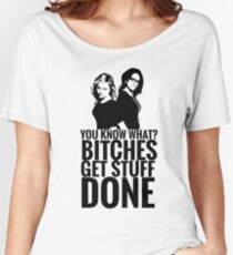 Amy Poehler & Tina Fey - "Bitches Get Stuff Done" Women's Relaxed Fit T-Shirt