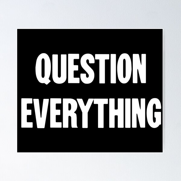 Item preview, Question Everything designed and sold by Good-Looking Corpse.